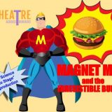 April 13 @ 11am & 1:30pm MAGNET MAN AND THE IRRESISTIBLE BURGER